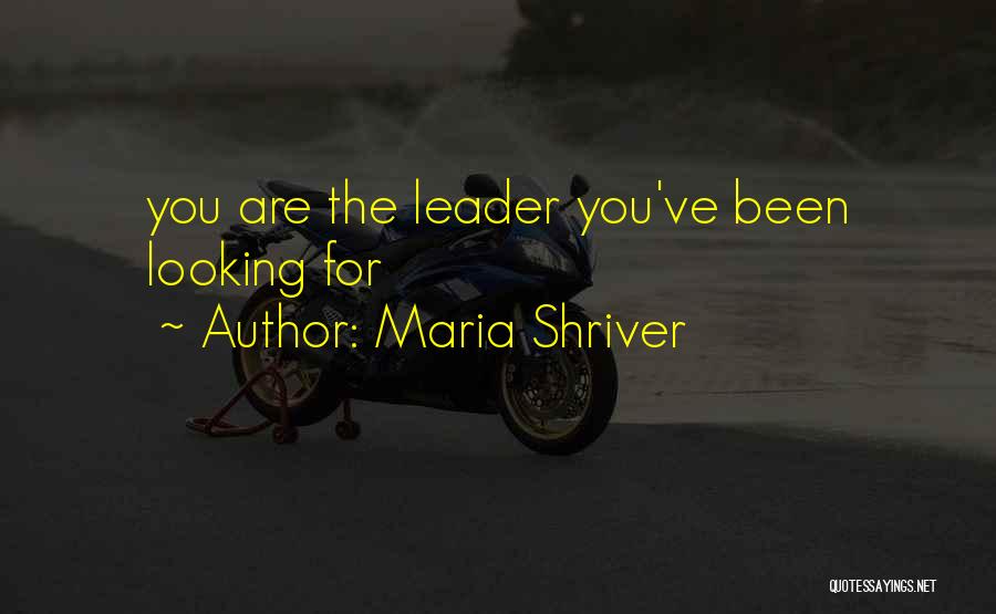 Maria Shriver Quotes: You Are The Leader You've Been Looking For