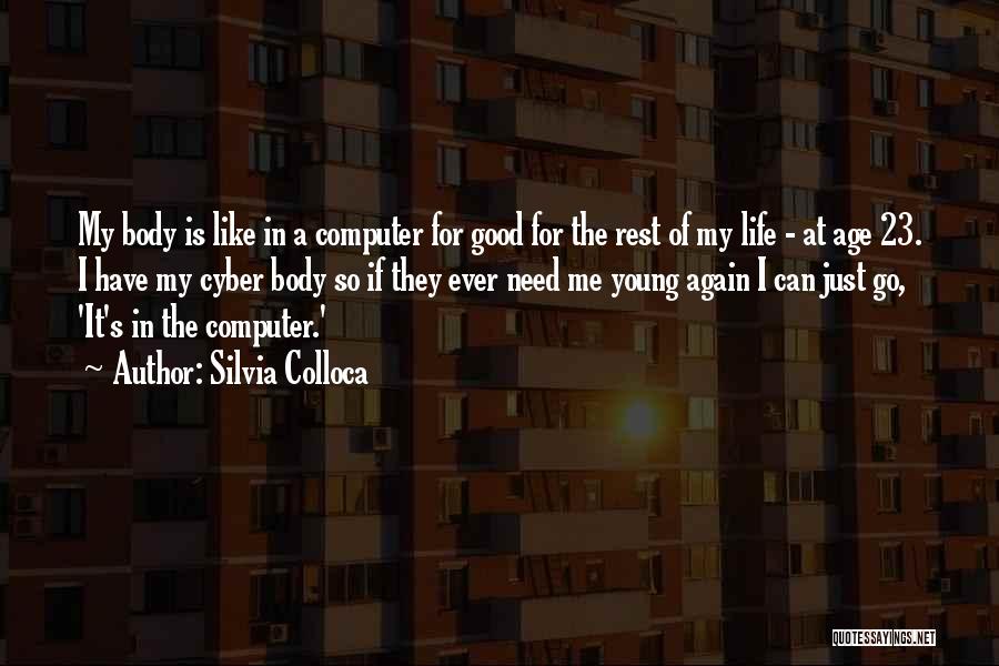 Silvia Colloca Quotes: My Body Is Like In A Computer For Good For The Rest Of My Life - At Age 23. I
