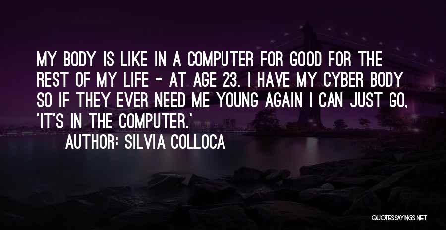 Silvia Colloca Quotes: My Body Is Like In A Computer For Good For The Rest Of My Life - At Age 23. I