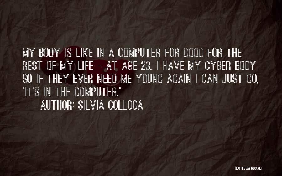 Silvia Colloca Quotes: My Body Is Like In A Computer For Good For The Rest Of My Life - At Age 23. I