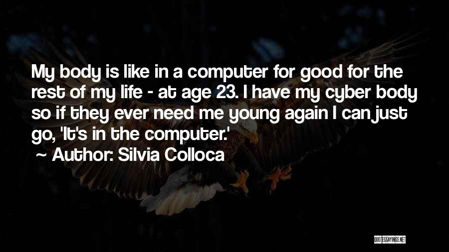Silvia Colloca Quotes: My Body Is Like In A Computer For Good For The Rest Of My Life - At Age 23. I