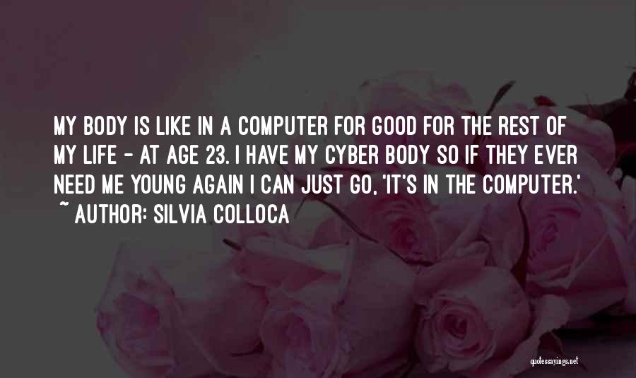 Silvia Colloca Quotes: My Body Is Like In A Computer For Good For The Rest Of My Life - At Age 23. I