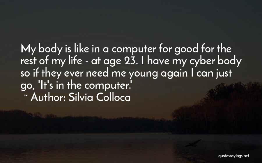 Silvia Colloca Quotes: My Body Is Like In A Computer For Good For The Rest Of My Life - At Age 23. I