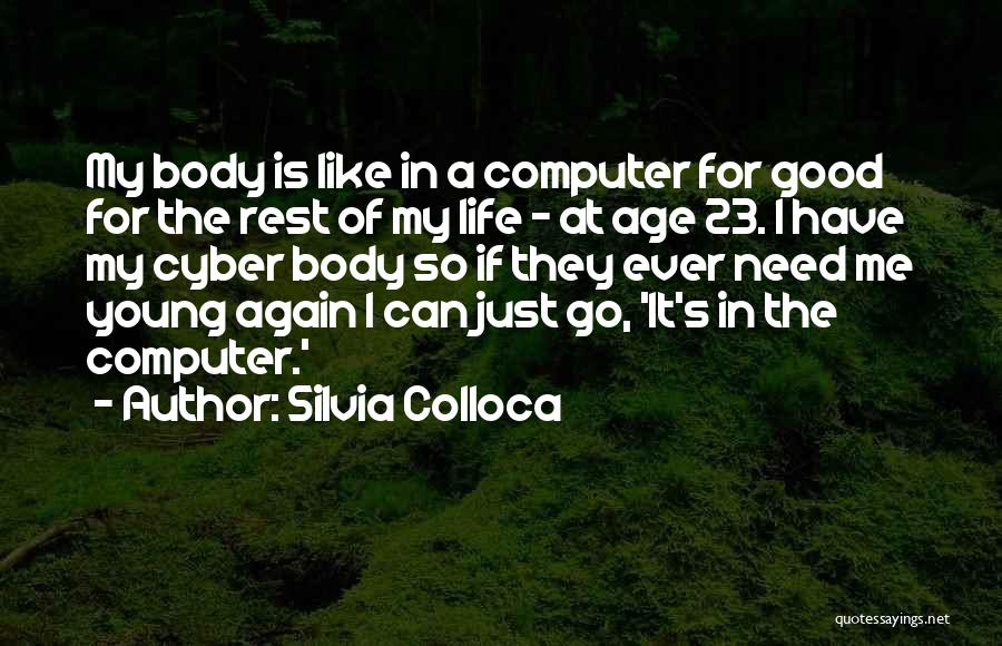 Silvia Colloca Quotes: My Body Is Like In A Computer For Good For The Rest Of My Life - At Age 23. I