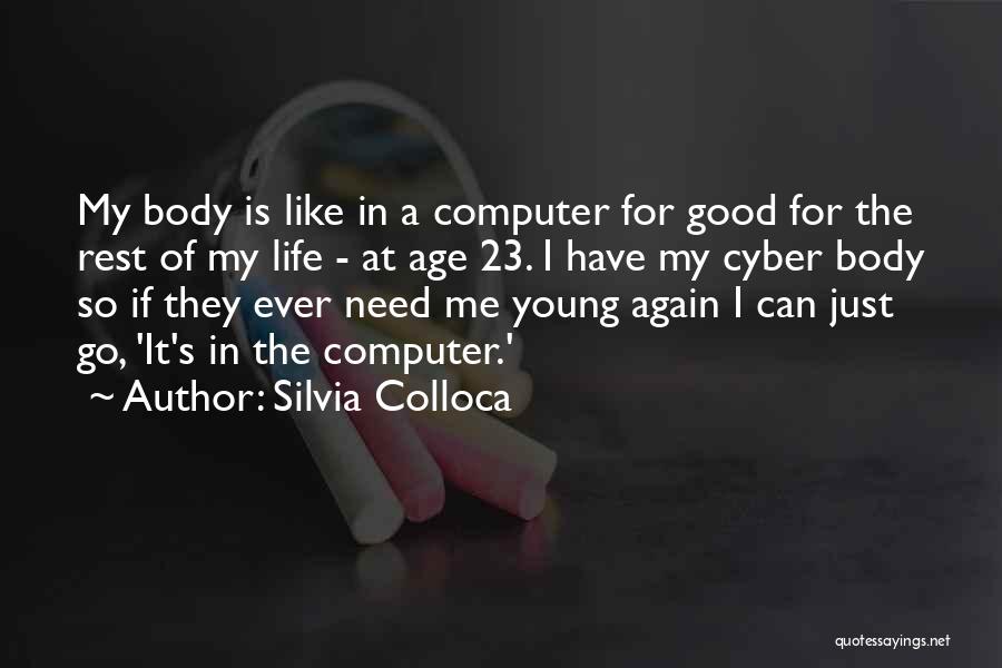 Silvia Colloca Quotes: My Body Is Like In A Computer For Good For The Rest Of My Life - At Age 23. I