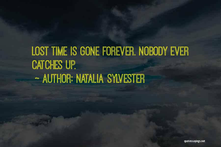 Natalia Sylvester Quotes: Lost Time Is Gone Forever. Nobody Ever Catches Up.