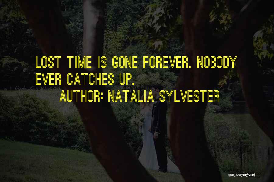 Natalia Sylvester Quotes: Lost Time Is Gone Forever. Nobody Ever Catches Up.