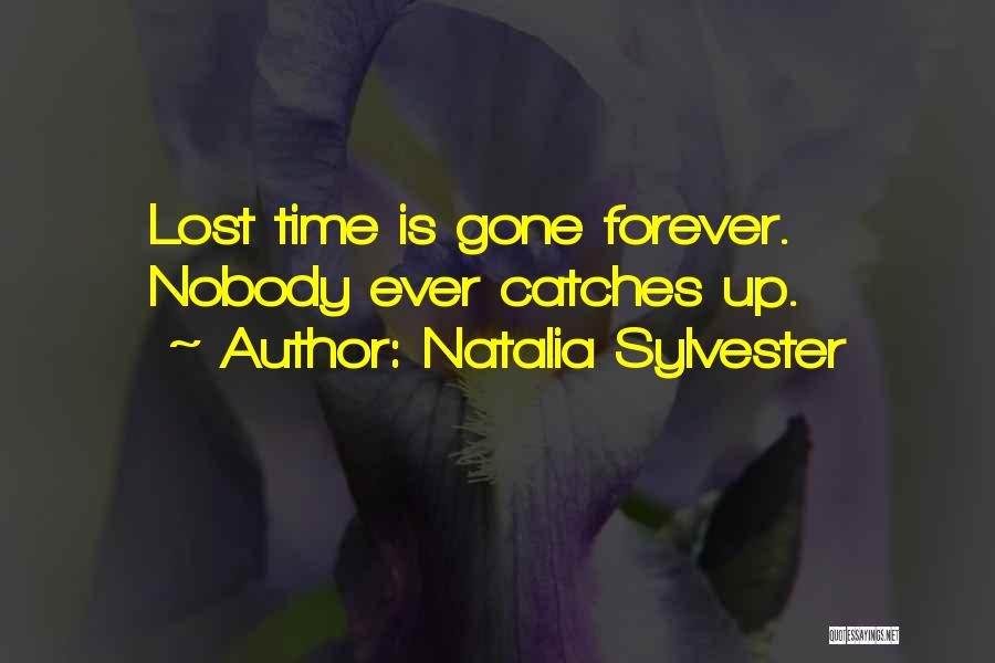 Natalia Sylvester Quotes: Lost Time Is Gone Forever. Nobody Ever Catches Up.