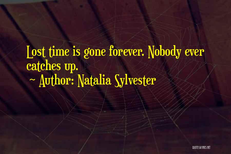 Natalia Sylvester Quotes: Lost Time Is Gone Forever. Nobody Ever Catches Up.