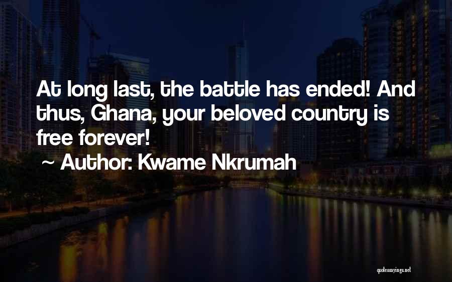 Kwame Nkrumah Quotes: At Long Last, The Battle Has Ended! And Thus, Ghana, Your Beloved Country Is Free Forever!