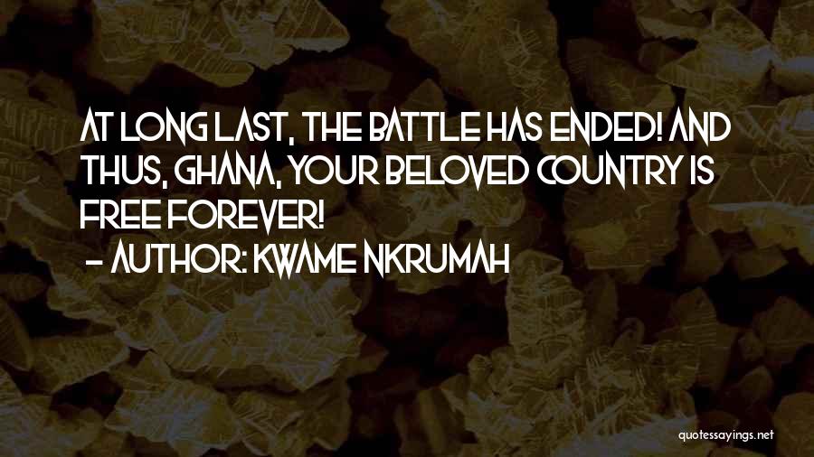 Kwame Nkrumah Quotes: At Long Last, The Battle Has Ended! And Thus, Ghana, Your Beloved Country Is Free Forever!
