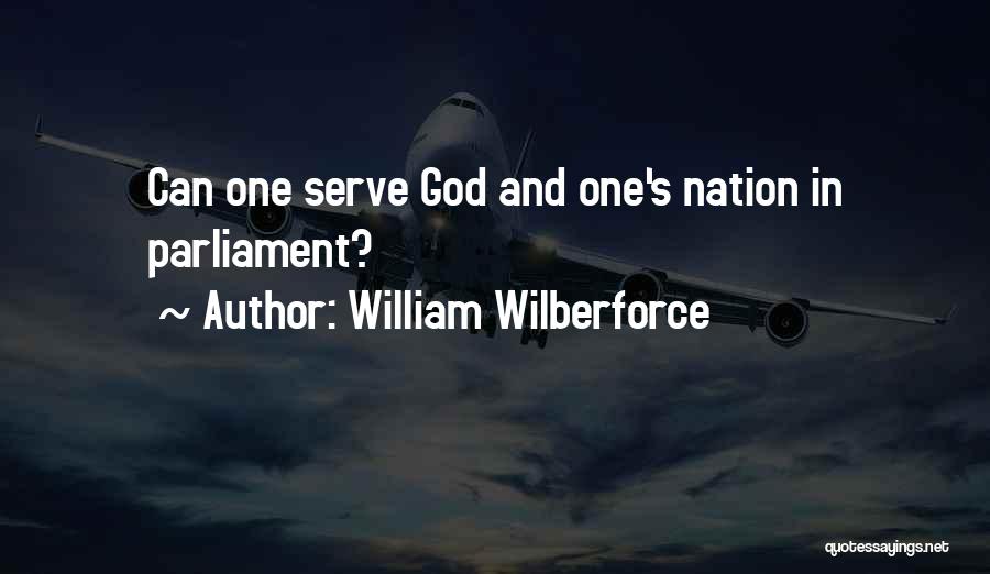 William Wilberforce Quotes: Can One Serve God And One's Nation In Parliament?