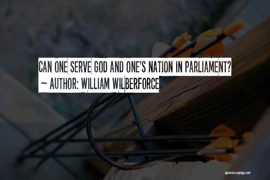 William Wilberforce Quotes: Can One Serve God And One's Nation In Parliament?