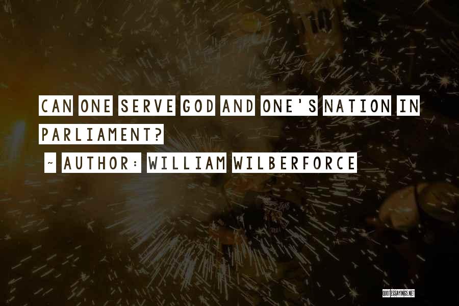 William Wilberforce Quotes: Can One Serve God And One's Nation In Parliament?