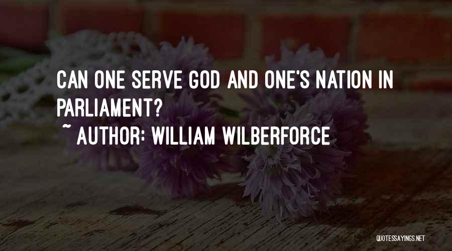 William Wilberforce Quotes: Can One Serve God And One's Nation In Parliament?