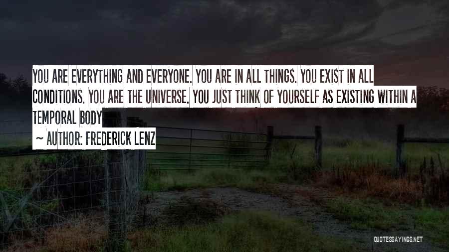 Frederick Lenz Quotes: You Are Everything And Everyone. You Are In All Things. You Exist In All Conditions. You Are The Universe. You