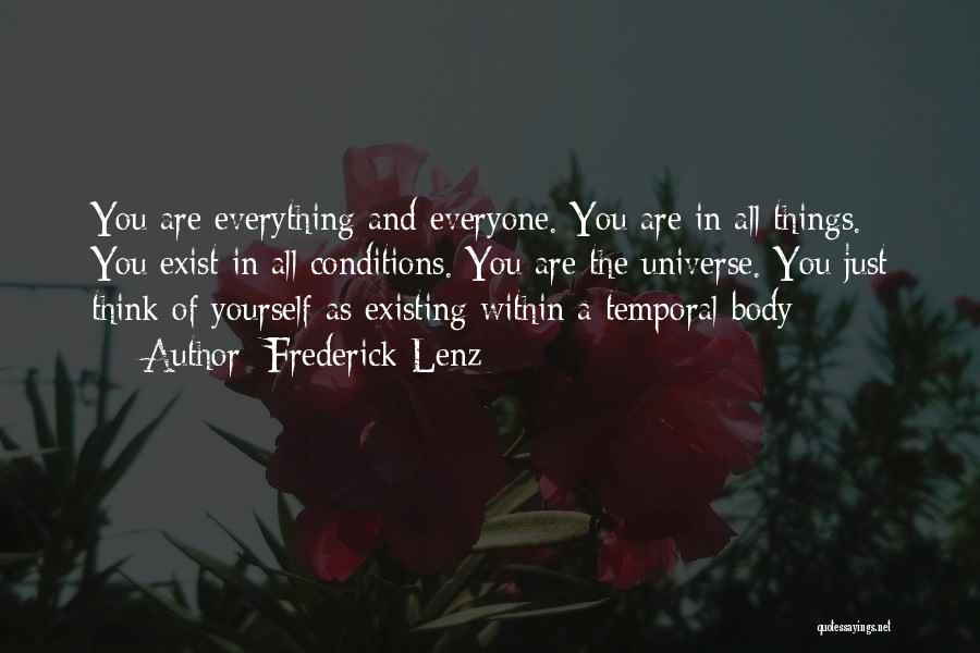 Frederick Lenz Quotes: You Are Everything And Everyone. You Are In All Things. You Exist In All Conditions. You Are The Universe. You