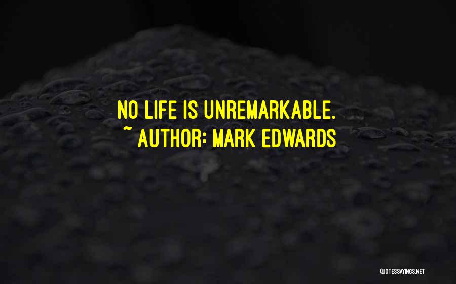 Mark Edwards Quotes: No Life Is Unremarkable.