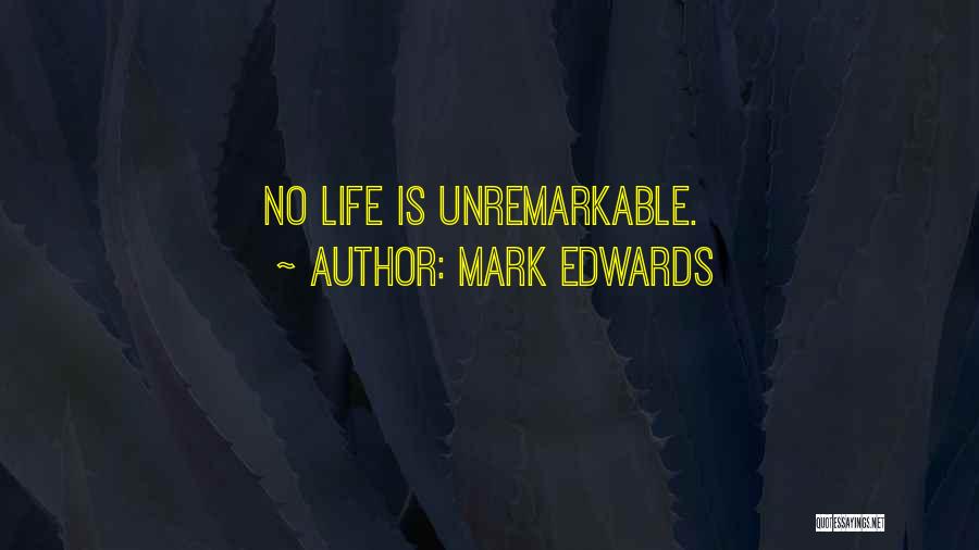 Mark Edwards Quotes: No Life Is Unremarkable.