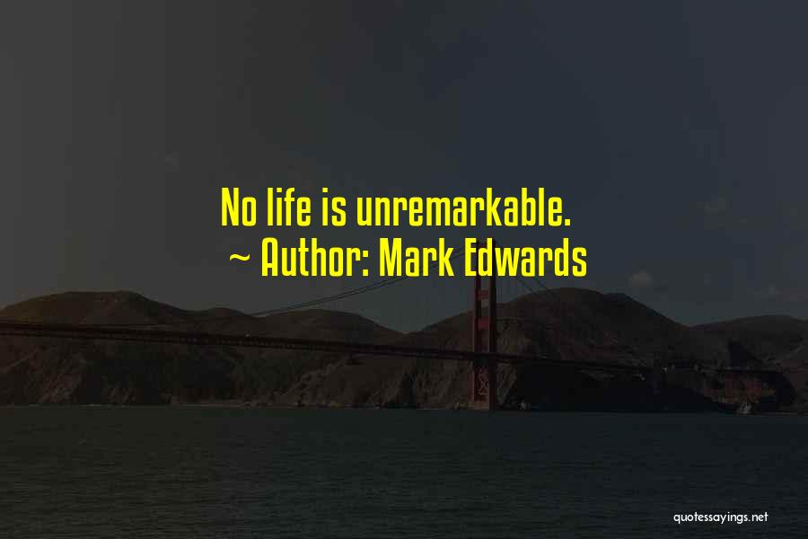 Mark Edwards Quotes: No Life Is Unremarkable.