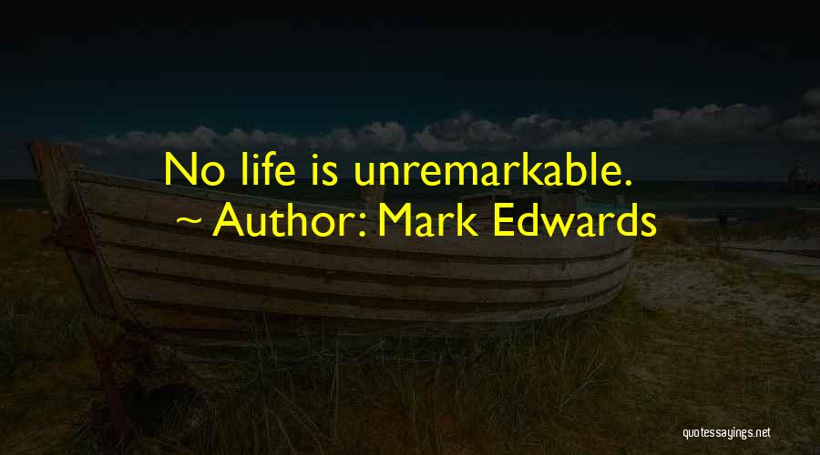 Mark Edwards Quotes: No Life Is Unremarkable.