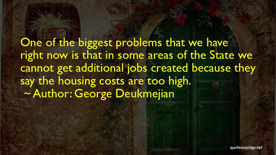 George Deukmejian Quotes: One Of The Biggest Problems That We Have Right Now Is That In Some Areas Of The State We Cannot