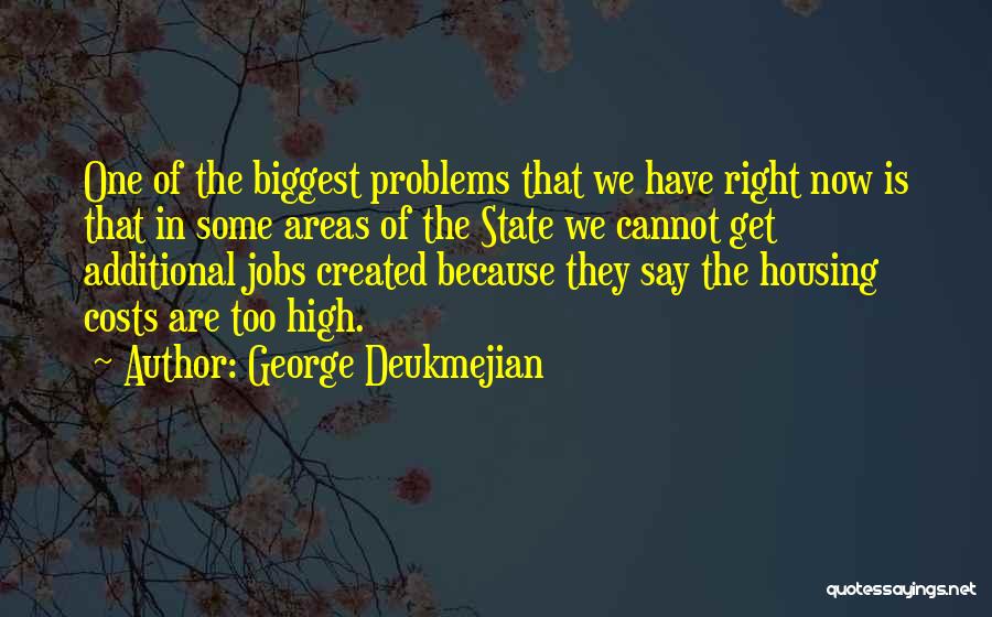 George Deukmejian Quotes: One Of The Biggest Problems That We Have Right Now Is That In Some Areas Of The State We Cannot