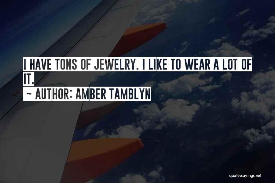 Amber Tamblyn Quotes: I Have Tons Of Jewelry. I Like To Wear A Lot Of It.