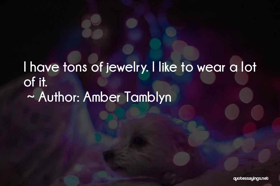 Amber Tamblyn Quotes: I Have Tons Of Jewelry. I Like To Wear A Lot Of It.