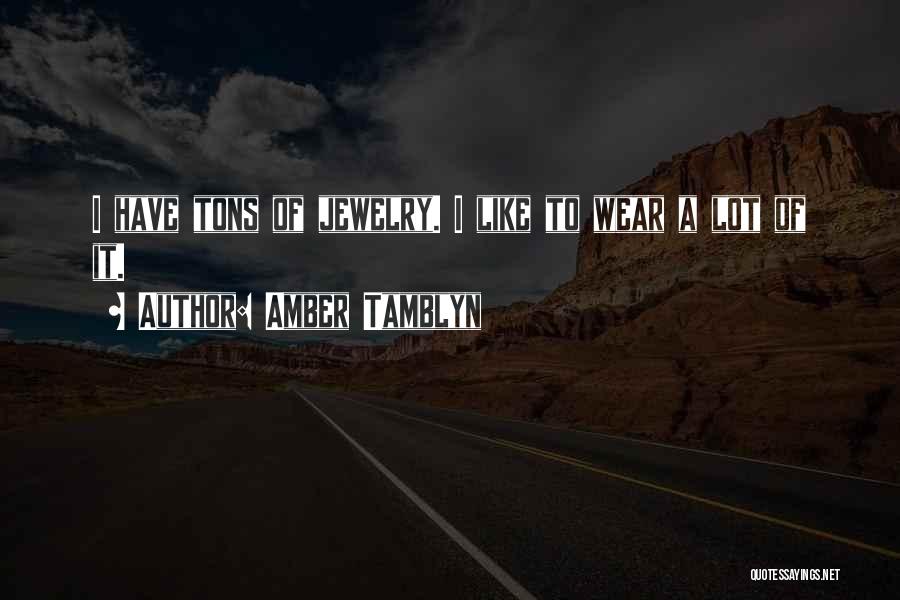 Amber Tamblyn Quotes: I Have Tons Of Jewelry. I Like To Wear A Lot Of It.