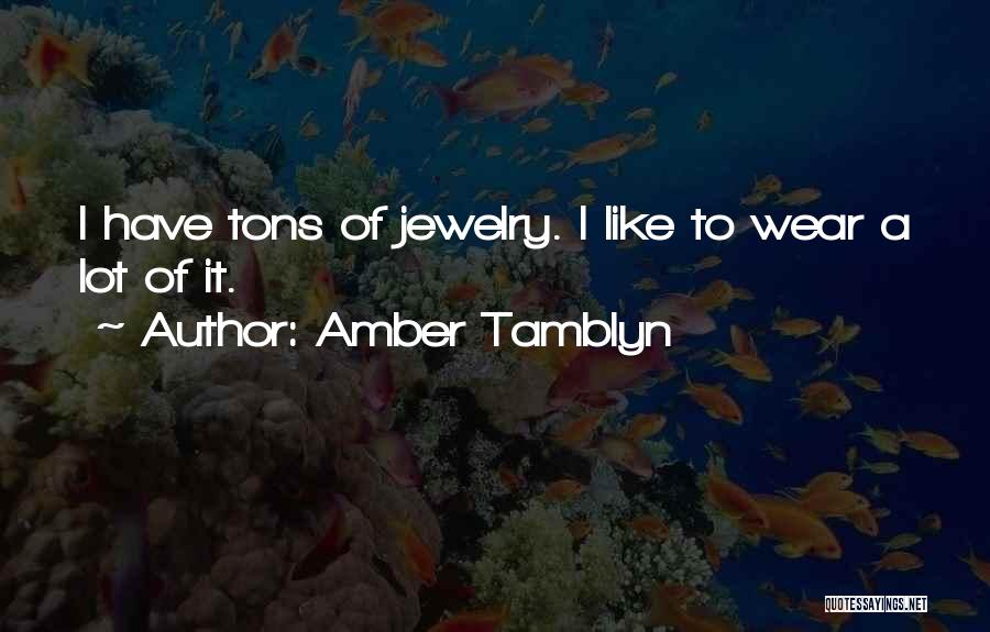 Amber Tamblyn Quotes: I Have Tons Of Jewelry. I Like To Wear A Lot Of It.