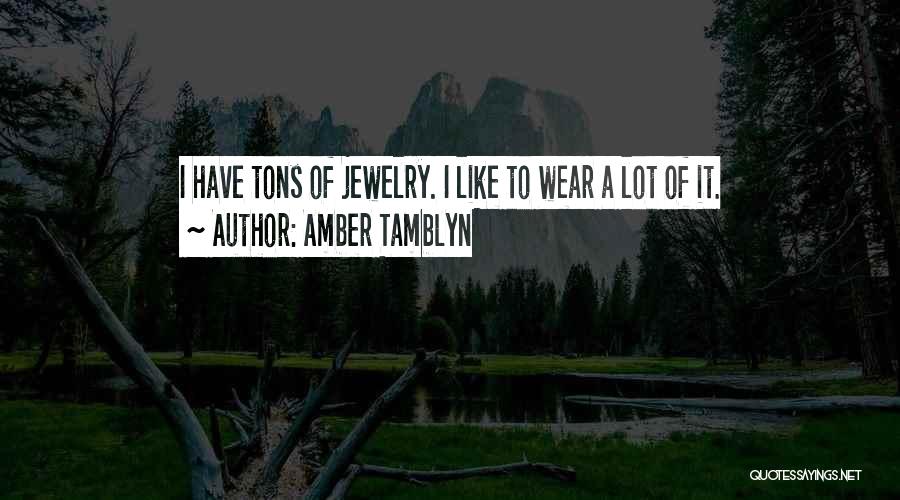 Amber Tamblyn Quotes: I Have Tons Of Jewelry. I Like To Wear A Lot Of It.