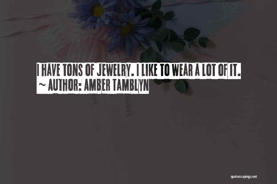 Amber Tamblyn Quotes: I Have Tons Of Jewelry. I Like To Wear A Lot Of It.