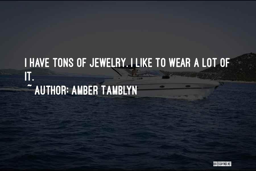 Amber Tamblyn Quotes: I Have Tons Of Jewelry. I Like To Wear A Lot Of It.