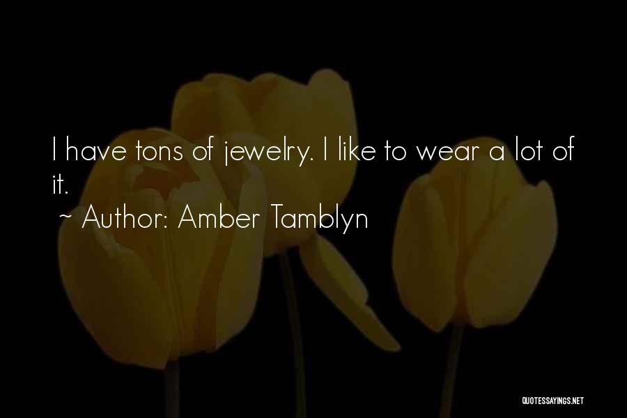 Amber Tamblyn Quotes: I Have Tons Of Jewelry. I Like To Wear A Lot Of It.