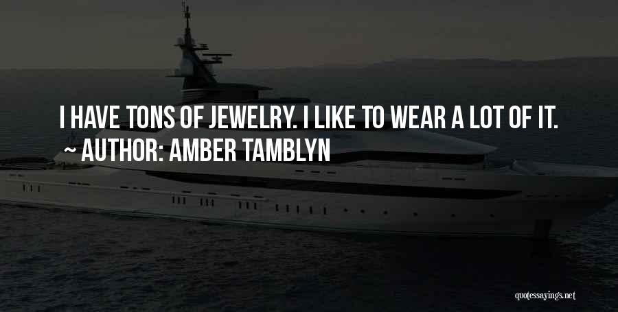 Amber Tamblyn Quotes: I Have Tons Of Jewelry. I Like To Wear A Lot Of It.