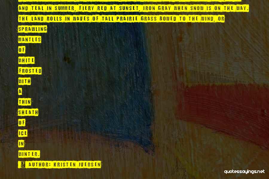 Kristen Iversen Quotes: I Have Always Loved The Many Moods Of The Sky At Rocky Flats. Turquoise And Teal In Summer, Fiery Red