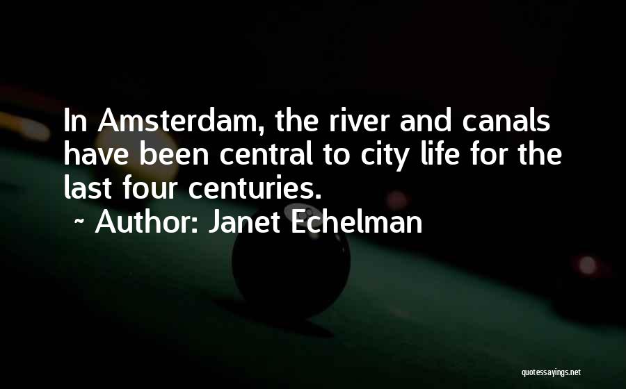 Janet Echelman Quotes: In Amsterdam, The River And Canals Have Been Central To City Life For The Last Four Centuries.