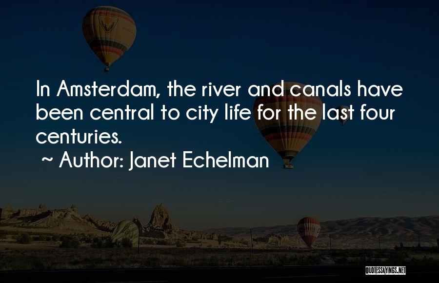 Janet Echelman Quotes: In Amsterdam, The River And Canals Have Been Central To City Life For The Last Four Centuries.