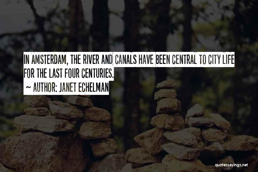 Janet Echelman Quotes: In Amsterdam, The River And Canals Have Been Central To City Life For The Last Four Centuries.