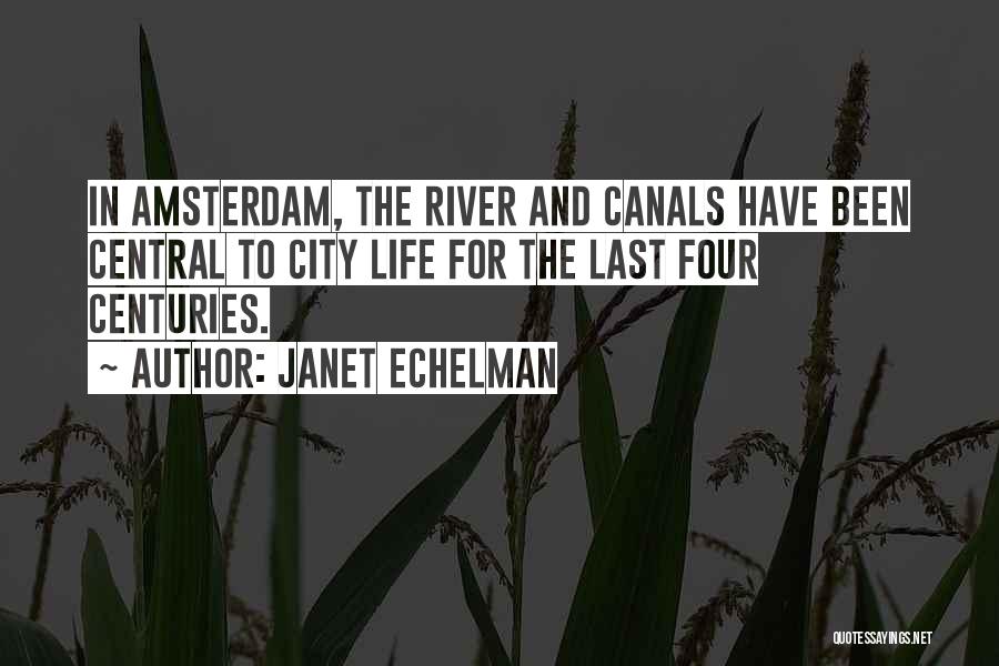 Janet Echelman Quotes: In Amsterdam, The River And Canals Have Been Central To City Life For The Last Four Centuries.