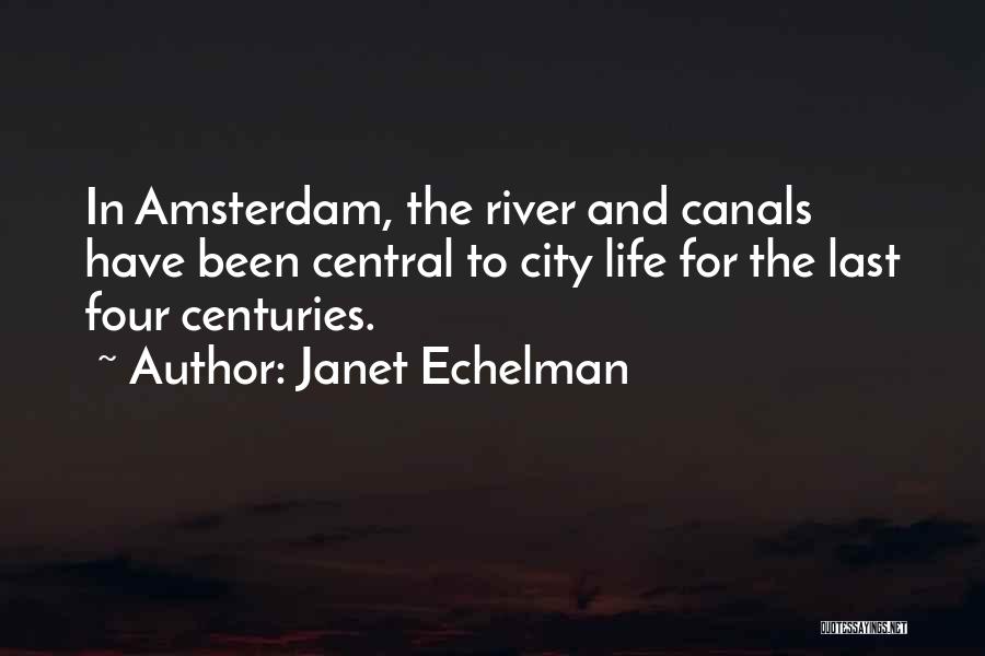Janet Echelman Quotes: In Amsterdam, The River And Canals Have Been Central To City Life For The Last Four Centuries.