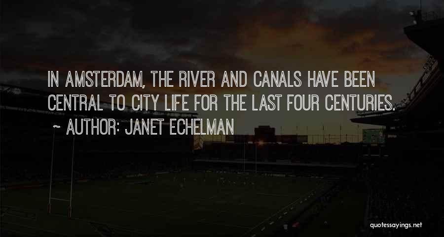 Janet Echelman Quotes: In Amsterdam, The River And Canals Have Been Central To City Life For The Last Four Centuries.