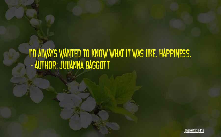 Julianna Baggott Quotes: I'd Always Wanted To Know What It Was Like. Happiness.