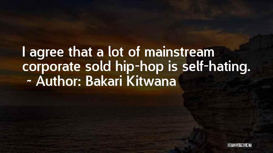 Bakari Kitwana Quotes: I Agree That A Lot Of Mainstream Corporate Sold Hip-hop Is Self-hating.
