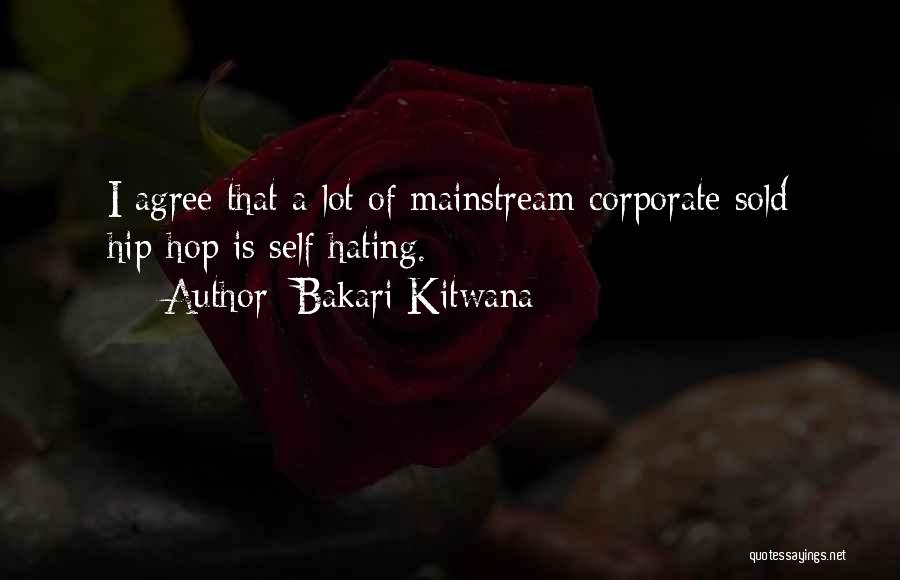 Bakari Kitwana Quotes: I Agree That A Lot Of Mainstream Corporate Sold Hip-hop Is Self-hating.
