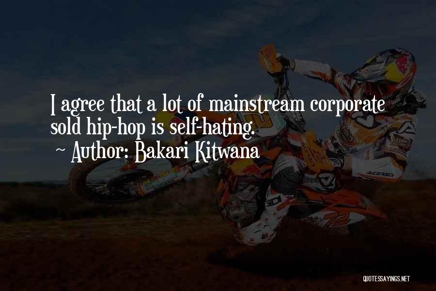 Bakari Kitwana Quotes: I Agree That A Lot Of Mainstream Corporate Sold Hip-hop Is Self-hating.