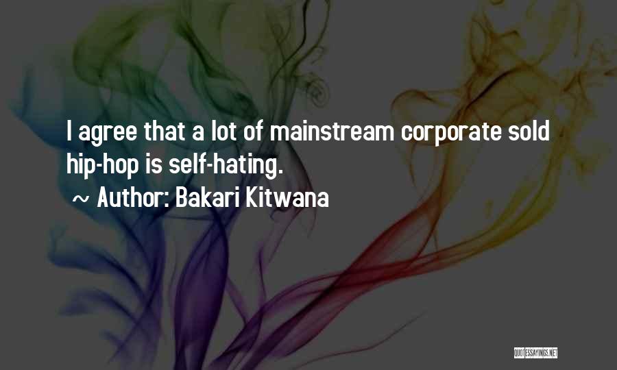 Bakari Kitwana Quotes: I Agree That A Lot Of Mainstream Corporate Sold Hip-hop Is Self-hating.