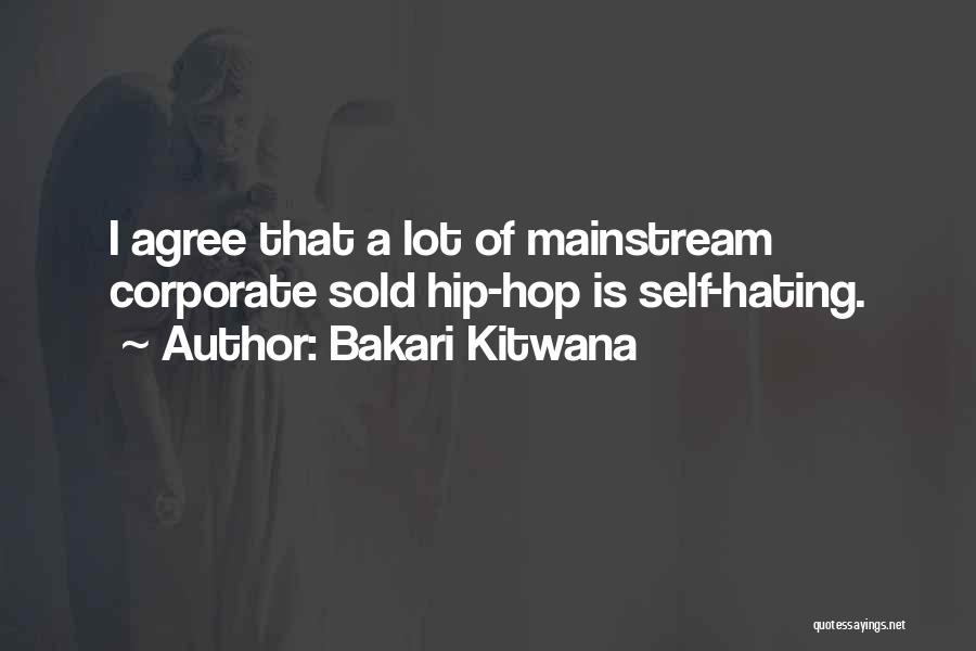 Bakari Kitwana Quotes: I Agree That A Lot Of Mainstream Corporate Sold Hip-hop Is Self-hating.