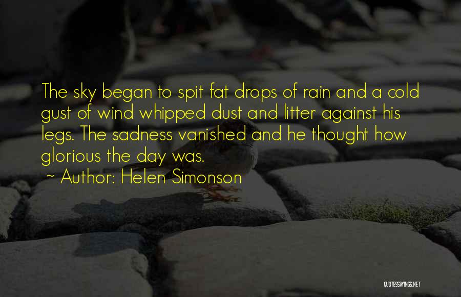 Helen Simonson Quotes: The Sky Began To Spit Fat Drops Of Rain And A Cold Gust Of Wind Whipped Dust And Litter Against